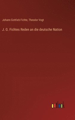 bokomslag J. G. Fichtes Reden an die deutsche Nation