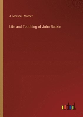 Life and Teaching of John Ruskin 1