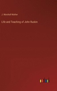 bokomslag Life and Teaching of John Ruskin