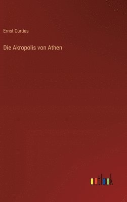 Ernst Curtius - Akropolis von Athen, Inbunden