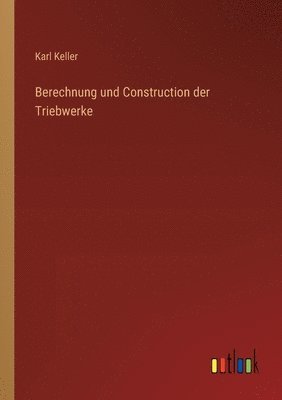 Karl Keller - Berechnung und Construction der Triebwerke, Häftad