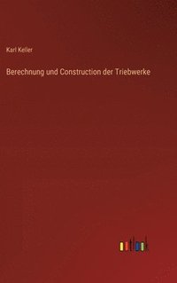 bokomslag Berechnung und Construction der Triebwerke
