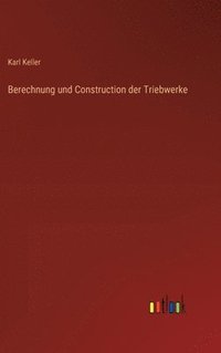 bokomslag Berechnung und Construction der Triebwerke