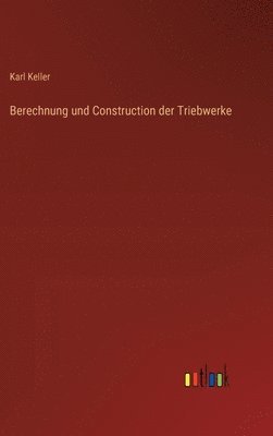 bokomslag Berechnung und Construction der Triebwerke