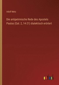 bokomslag Die antipetrinische Rede des Apostels Paulus (Gal. 2, 14-21) dialektisch errtert