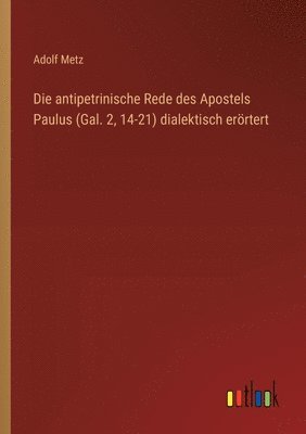 bokomslag antipetrinische Rede des Apostels Paulus (Gal. 2, 14-21) dialektisch erörtert