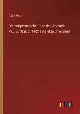 Die antipetrinische Rede des Apostels Paulus (Gal. 2, 14-21) dialektisch errtert 1