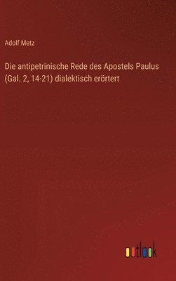 bokomslag Die antipetrinische Rede des Apostels Paulus (Gal. 2, 14-21) dialektisch errtert