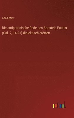 Die antipetrinische Rede des Apostels Paulus (Gal. 2, 14-21) dialektisch errtert 1