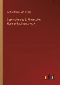 bokomslag Geschichte des 2. Rheinischen Husaren-Regiments Nr. 9