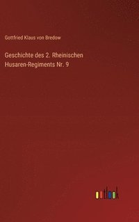 bokomslag Geschichte des 2. Rheinischen Husaren-Regiments Nr. 9