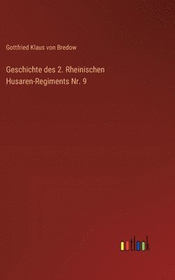 bokomslag Geschichte des 2. Rheinischen Husaren-Regiments Nr. 9