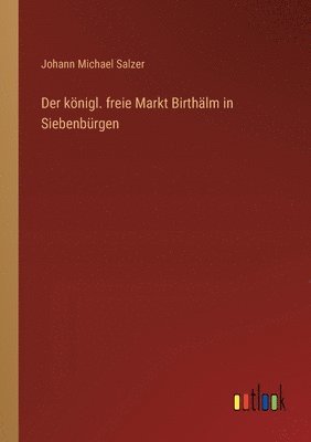 bokomslag Der knigl. freie Markt Birthlm in Siebenbrgen