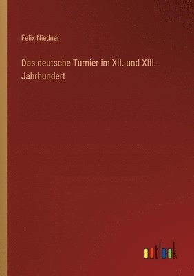 Das deutsche Turnier im XII. und XIII. Jahrhundert 1