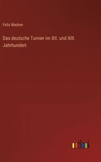 bokomslag Das deutsche Turnier im XII. und XIII. Jahrhundert