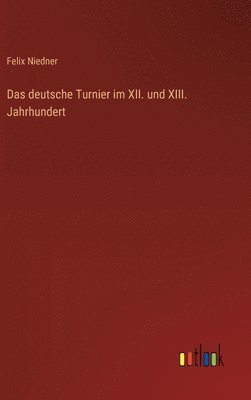 bokomslag Das deutsche Turnier im XII. und XIII. Jahrhundert