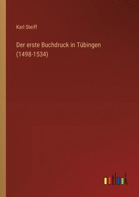 Karl Steiff - erste Buchdruck in Tübingen (1498-1534), Häftad