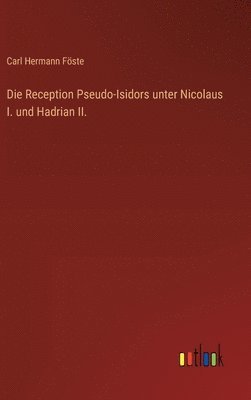 bokomslag Die Reception Pseudo-Isidors unter Nicolaus I. und Hadrian II.