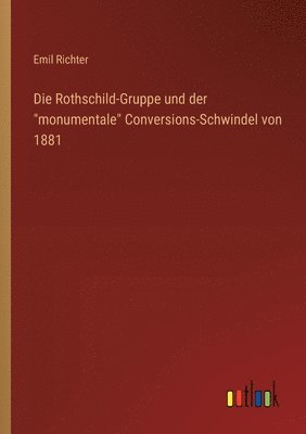 bokomslag Die Rothschild-Gruppe und der &quot;monumentale&quot; Conversions-Schwindel von 1881