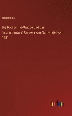 Die Rothschild-Gruppe und der &quot;monumentale&quot; Conversions-Schwindel von 1881 1