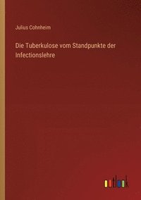 bokomslag Die Tuberkulose vom Standpunkte der Infectionslehre