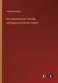 bokomslag Drei akademische Vorträge rechtsgeschichtlichen Inhalts