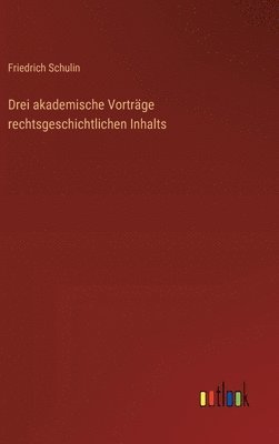 bokomslag Drei akademische Vorträge rechtsgeschichtlichen Inhalts