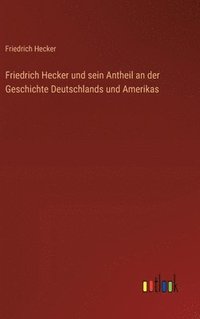 bokomslag Friedrich Hecker und sein Antheil an der Geschichte Deutschlands und Amerikas