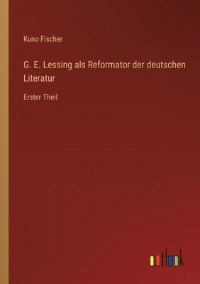 G. E. Lessing als Reformator der deutschen Literatur 1