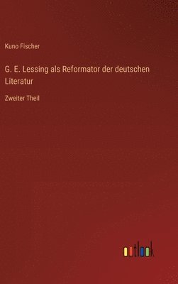 bokomslag G. E. Lessing als Reformator der deutschen Literatur: Zweiter Theil