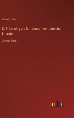 G. E. Lessing als Reformator der deutschen Literatur: Zweiter Theil 1