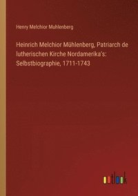 bokomslag Heinrich Melchior Mhlenberg, Patriarch de lutherischen Kirche Nordamerika's