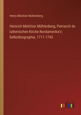 Heinrich Melchior Mhlenberg, Patriarch de lutherischen Kirche Nordamerika's 1