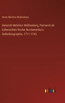 bokomslag Heinrich Melchior Mhlenberg, Patriarch de lutherischen Kirche Nordamerika's