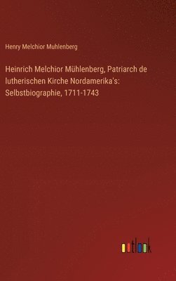 bokomslag Heinrich Melchior Mühlenberg, Patriarch de lutherischen Kirche Nordamerika's