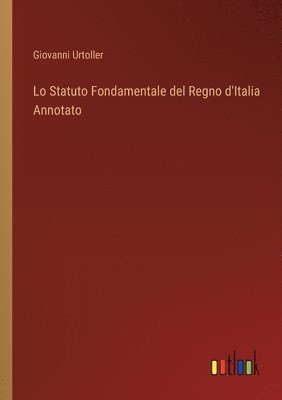 Lo Statuto Fondamentale del Regno d'Italia Annotato 1