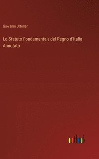 bokomslag Lo Statuto Fondamentale del Regno d'Italia Annotato