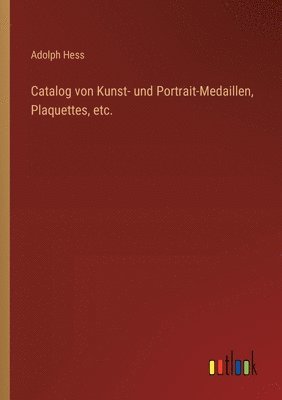 bokomslag Catalog von Kunst- und Portrait-Medaillen, Plaquettes, etc.