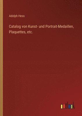 Catalog von Kunst- und Portrait-Medaillen, Plaquettes, etc.