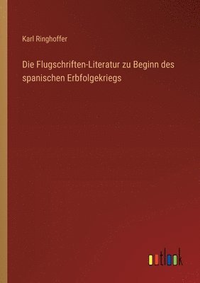 bokomslag Die Flugschriften-Literatur zu Beginn des spanischen Erbfolgekriegs