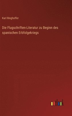 bokomslag Die Flugschriften-Literatur zu Beginn des spanischen Erbfolgekriegs