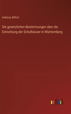 bokomslag gesetzlichen Bestimmungen über die Einrichtung der Schulhäuser in Württemberg