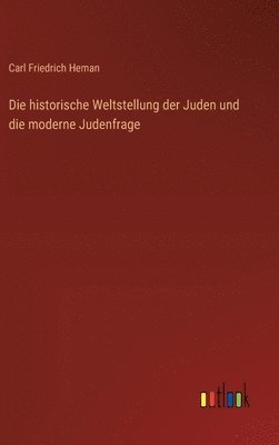 bokomslag Die historische Weltstellung der Juden und die moderne Judenfrage