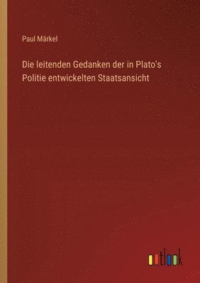 bokomslag Die leitenden Gedanken der in Plato's Politie entwickelten Staatsansicht