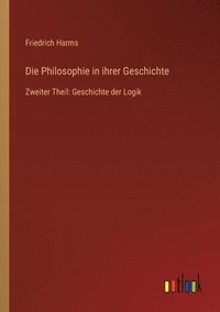 bokomslag Die Philosophie in ihrer Geschichte