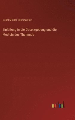 Einleitung in die Gesetzgebung und die Medicin des Thalmuds 1