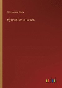 bokomslag My Child-Life in Burmah