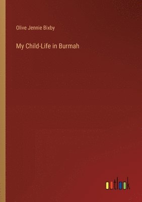 bokomslag My Child-Life in Burmah