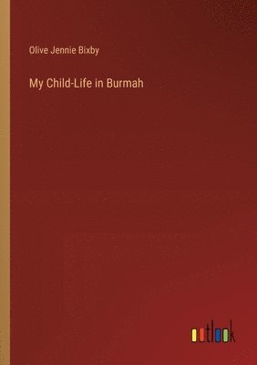 My Child-Life in Burmah