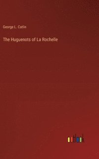 bokomslag The Huguenots of La Rochelle